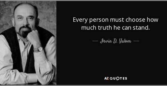 quote every person must choose how much truth he can stand irvin d yalom