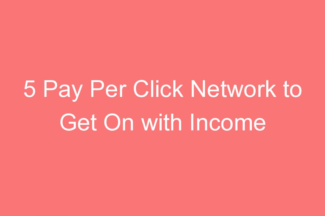 pay per click network to get on with income