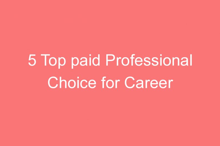 top paid professional choice for career