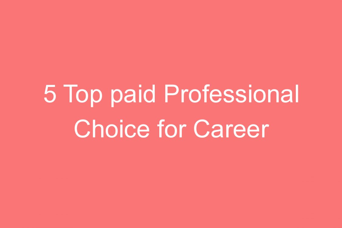 top paid professional choice for career