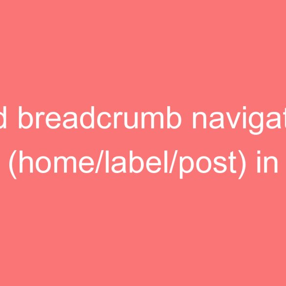 add breadcrumb navigation home label post in blogger