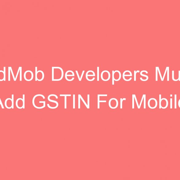 admob developers must add gstin for mobile applications in playstore