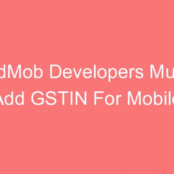 admob developers must add gstin for mobile applications in playstore