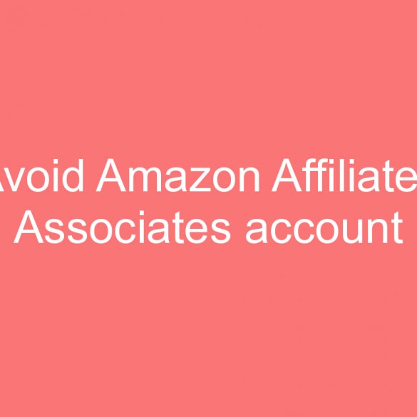 avoid amazon affiliates associates account getting terminated