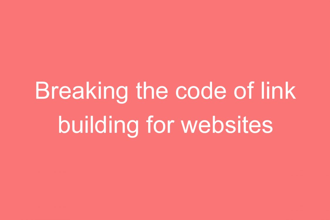 breaking the code of link building for websites after panda