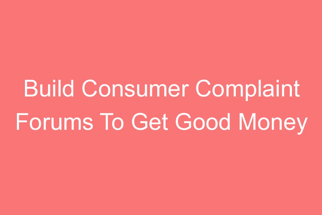 build consumer complaint forums to get good money from adsense