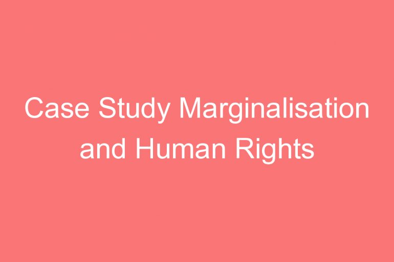 case study marginalisation and human rights violation how and why