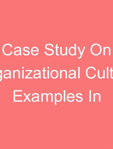 case study on organizational culture examples in companies