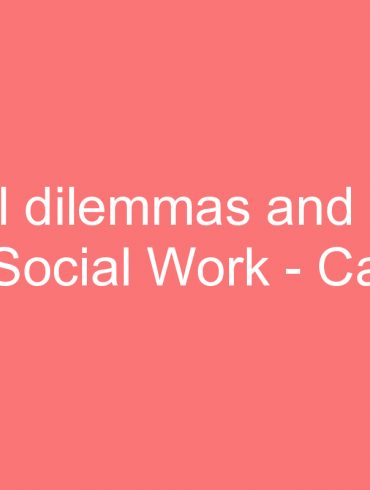 ethical dilemmas and issues in social work case study as an example