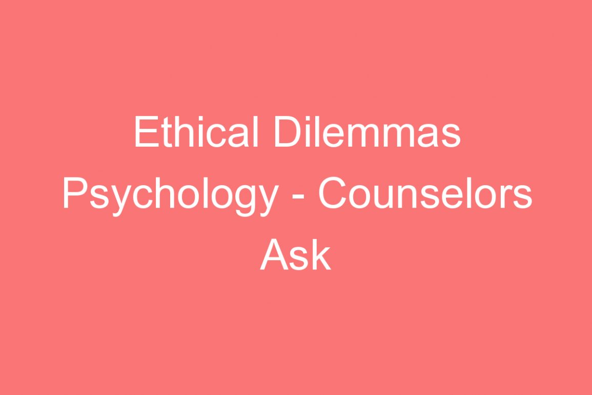 Ethical Dilemmas Psychology Counselors Ask Clients For Testimonials?