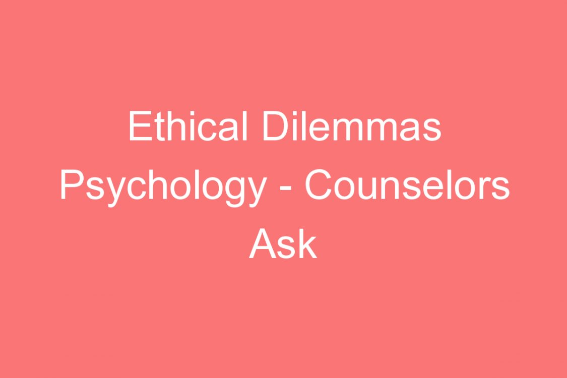 ethical dilemmas psychology counselors ask clients for testimonials