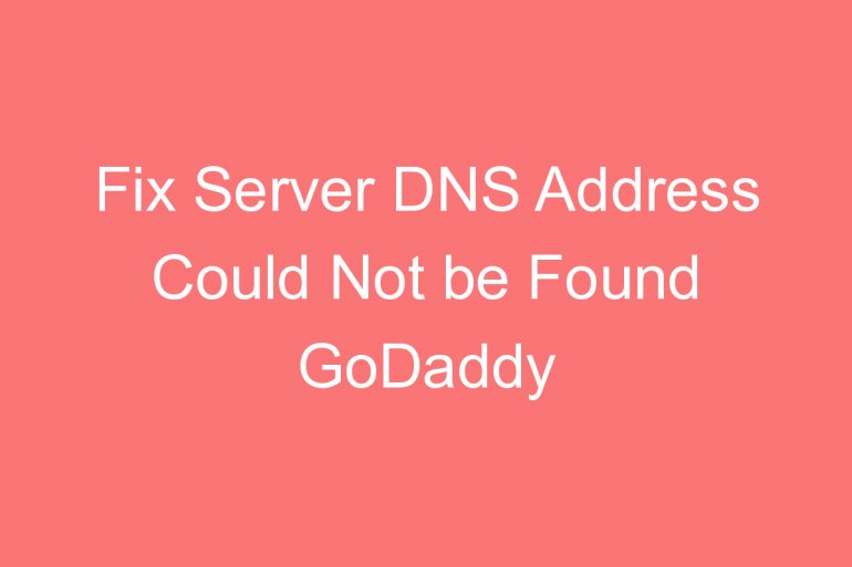 fix server dns address could not be found godaddy