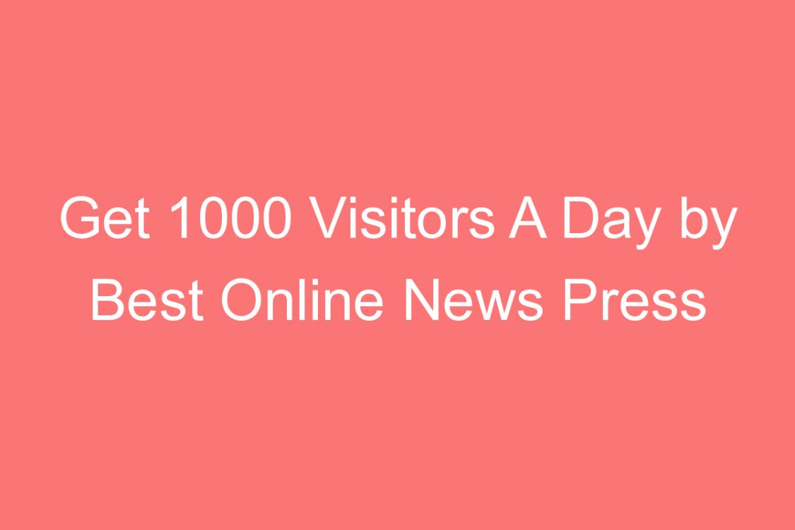 get  visitors a day by best online news press releases