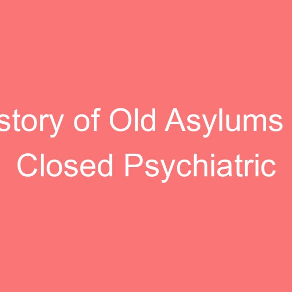 history of old asylums or closed psychiatric hospitals