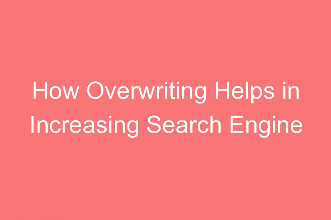 how overwriting helps in increasing search engine ranks