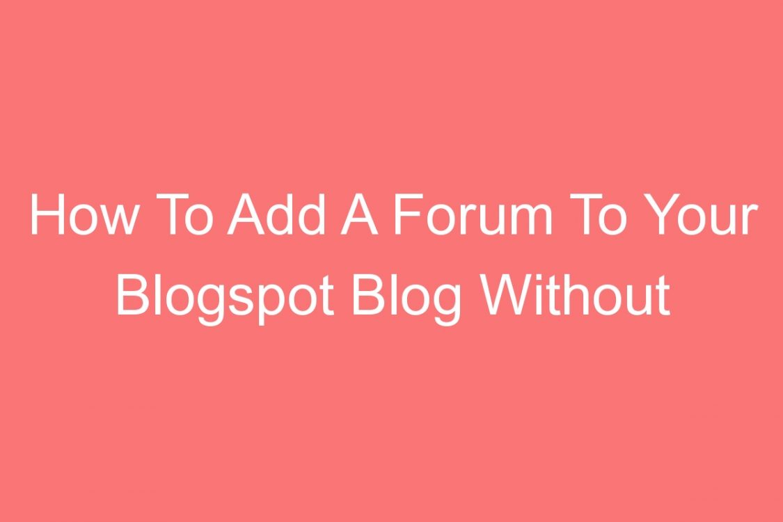 how to add a forum to your blogspot blog without nabble