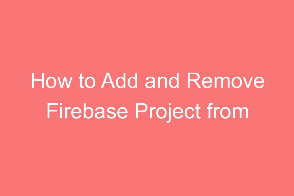 how to add and remove firebase project from console