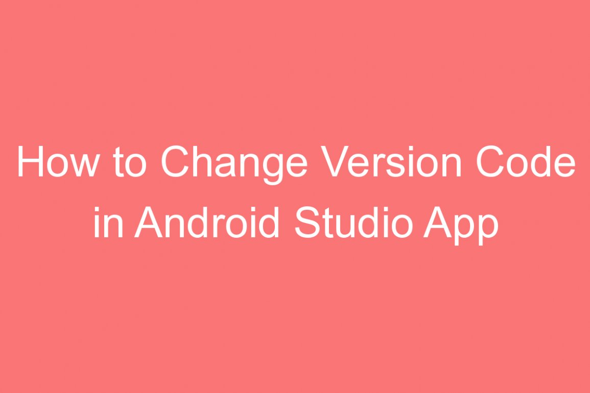 How to Change Version Code in Android Studio App Development