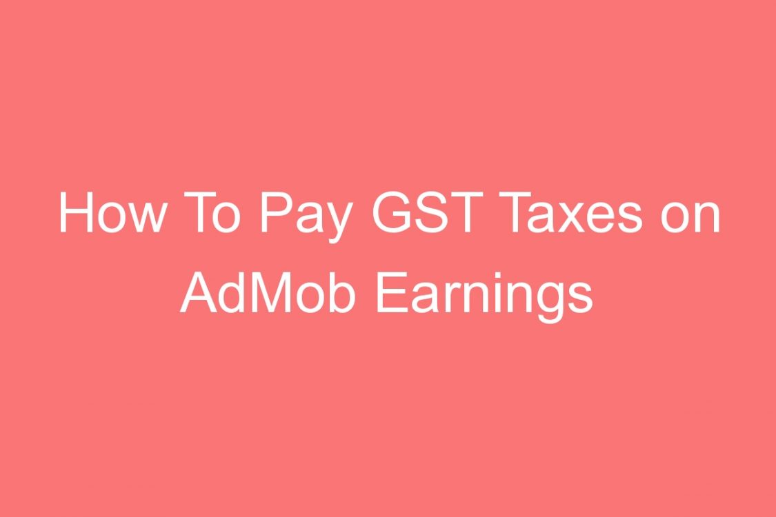 how to pay gst taxes on admob earnings