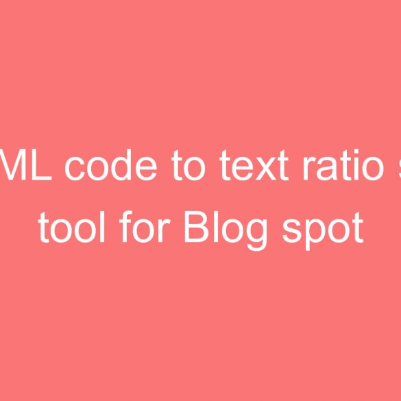 html code to text ratio seo tool for blog spot blog