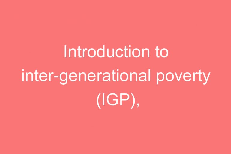 introduction to inter generational poverty igp households and families
