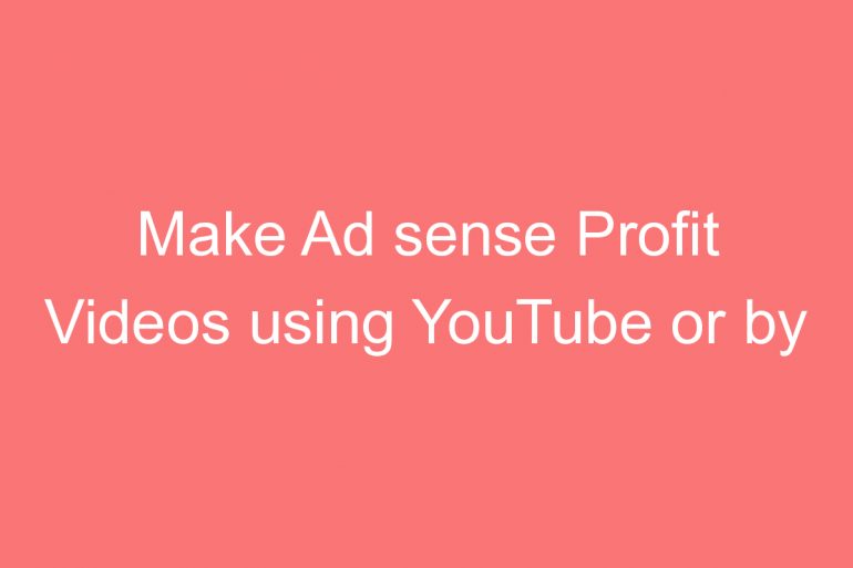 make ad sense profit videos using youtube or by vlogging