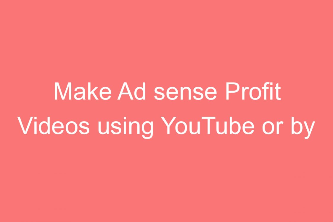 make ad sense profit videos using youtube or by vlogging