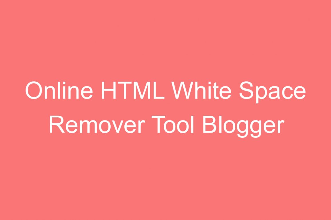 Online HTML White Space Remover Tool Blogger