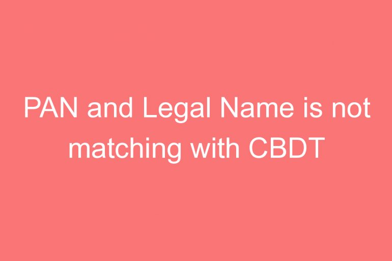 pan and legal name is not matching with cbdt database solutions