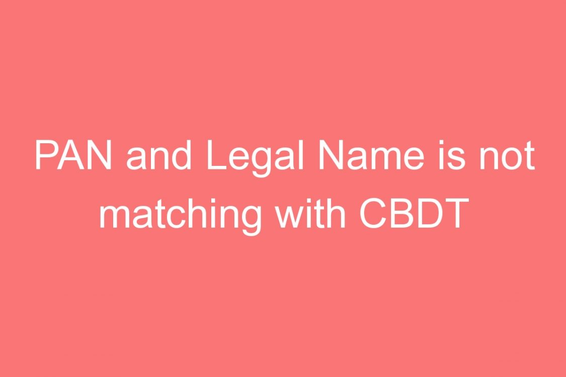 pan and legal name is not matching with cbdt database solutions