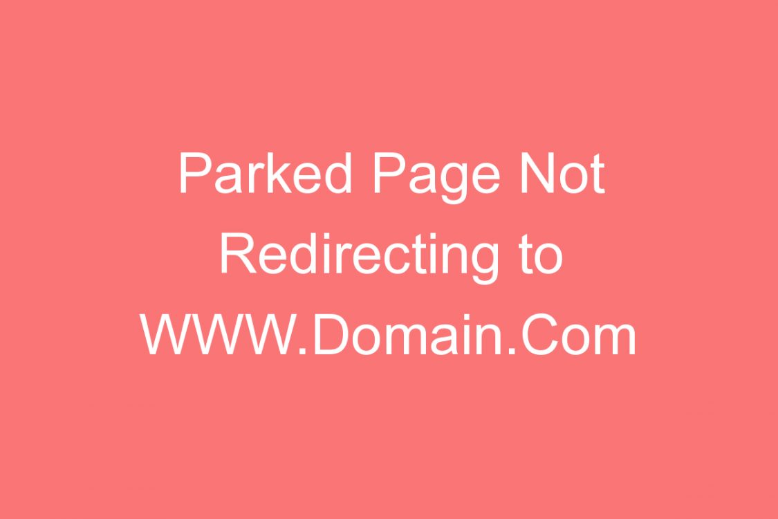 parked page not redirecting to www domain com godaddy