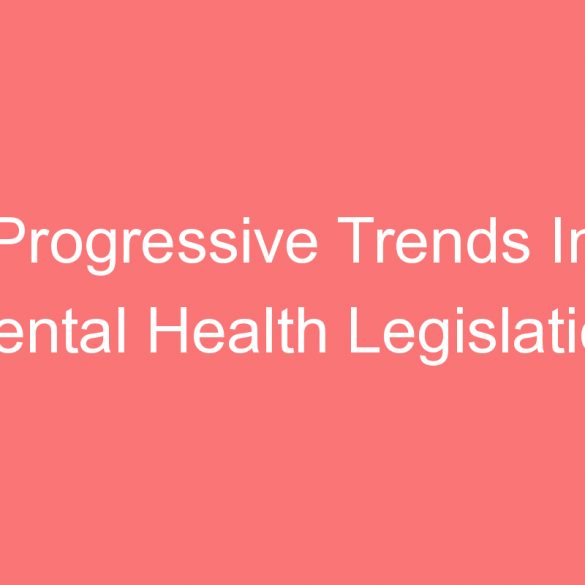 progressive trends in mental health legislation and policy global perspective