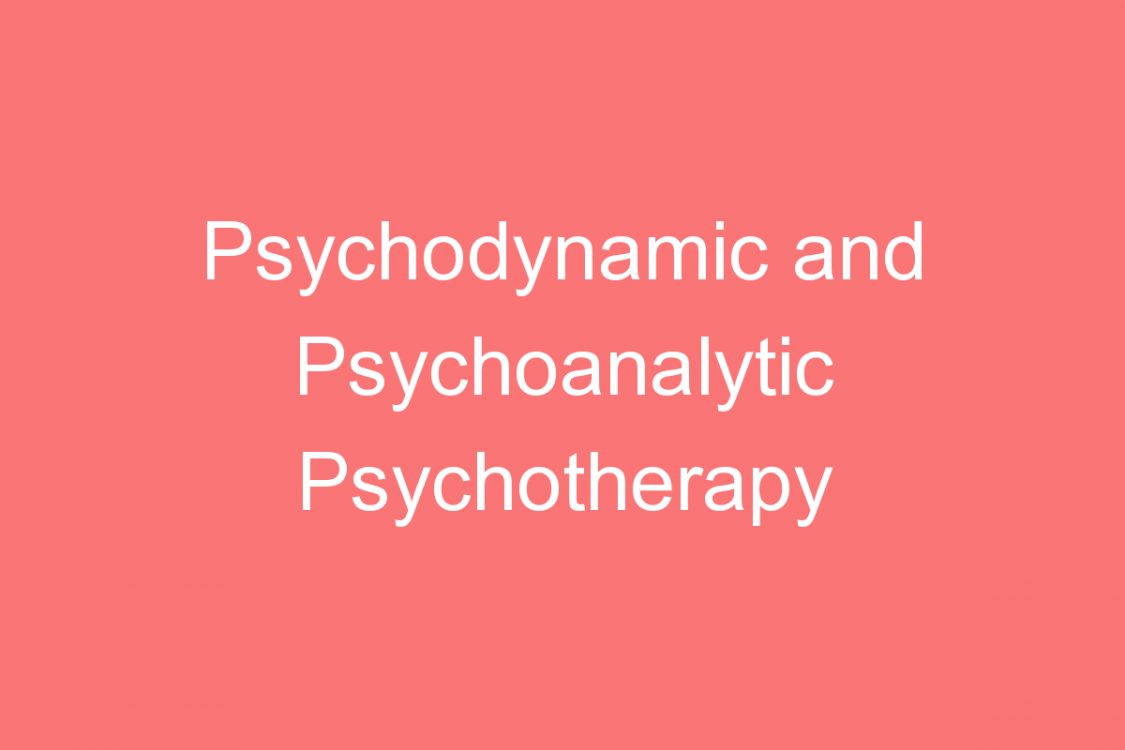psychodynamic and psychoanalytic psychotherapy