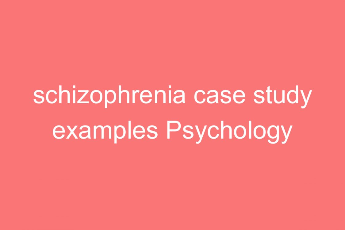 schizophrenia case study examples psychology