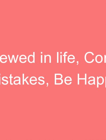 screwed in life correct mistakes be happy psych it