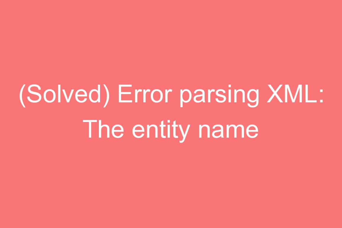 (Solved) Error parsing XML: The entity name follow the '&' Blogspot Blog