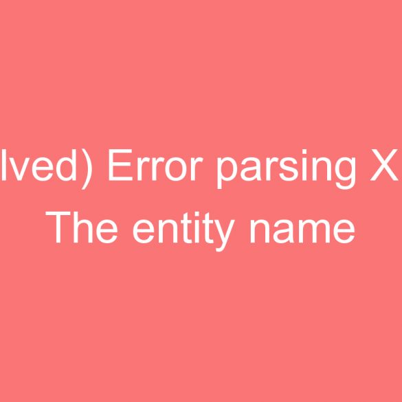 solved error parsingml the entity name follow the blogspot blog