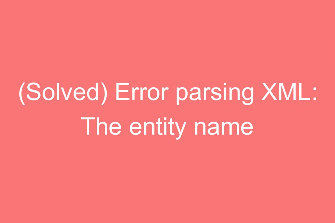solved error parsingml the entity name follow the blogspot blog