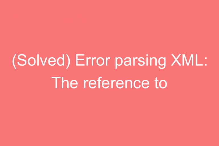 solved error parsingml the reference to entity version must end with the delimiter