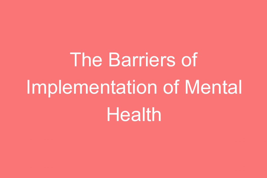 the barriers of implementation of mental health policy and solutions in india
