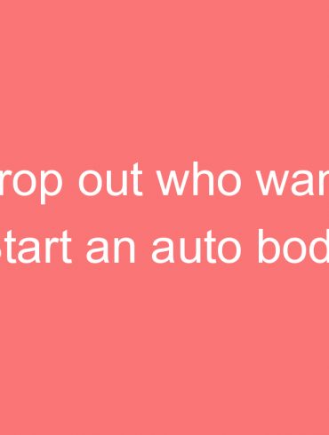 the drop out who wanted to start an auto body repair service center
