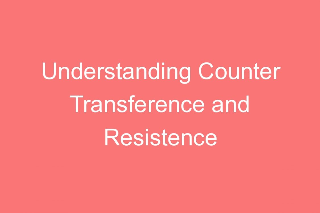 understanding counter transference and resistence