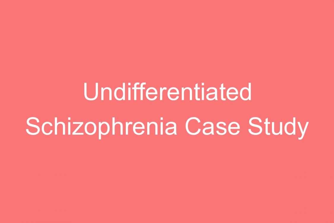undifferentiated schizophrenia case study psychology
