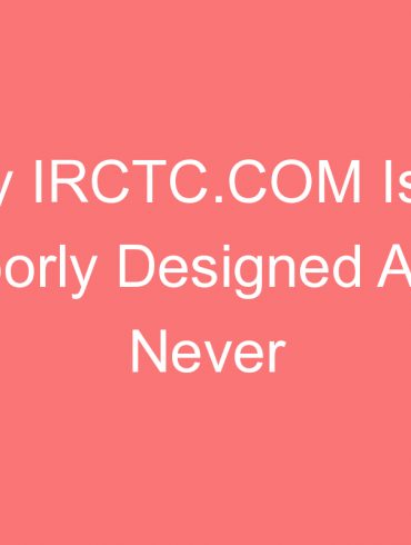why irctc com is so poorly designed and never loads