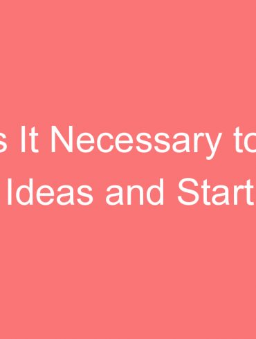 why is it necessary to have ideas and start working for it